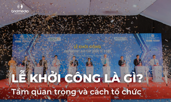 Lễ khởi công là gì? Tầm quan trọng và cách tổ chức